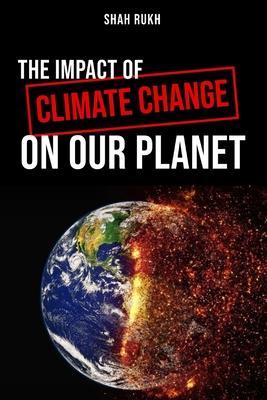 The Impact of Climate Change on Our Planet