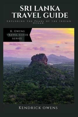 Sri Lanka Travel Guide: Exploring the Pearl of the Indian Ocean.