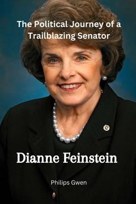 Dianne Feinstein: The Political Journey of a Trailblazing Senator