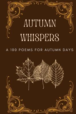 Autumn Whispers: A 100 Poems For Autumn Days