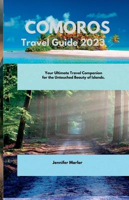 Comoros Travel Guide 2023: Your Ultimate Travel Companion for the Untouched Beauty of Islands.