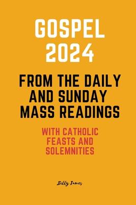 Gospel 2024 from the Daily and Sunday Mass Readings: with Catholic Feasts and Solemnities in 2024