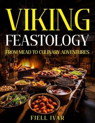 Viking Feastology: From Mead to Culinary Adventures