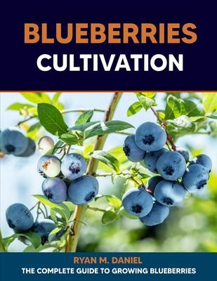 Blueberries Cultivation: The Complete Guide to Growing Blueberries