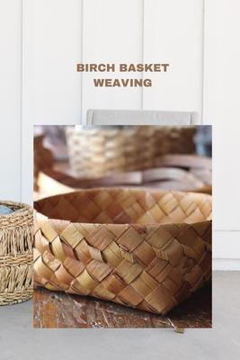 Birch Basket Weaving: Direction to make a birch bark compartment plan