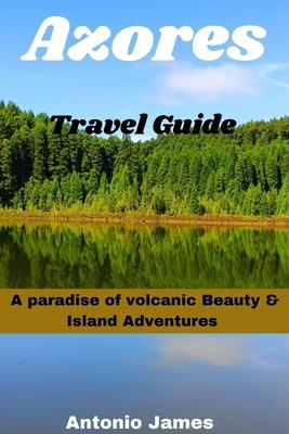 Azores Travel Guide 2024: A Paradise of Volcanic Beauty & Island