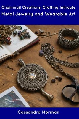 Chainmail Creations: Crafting Intricate Metal Jewelry and Wearable Art