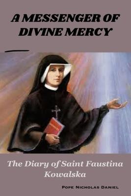 A Messenger of Divine Mercy: The Diary of Saint Faustina Kowalska