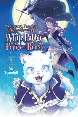 Sacrificial Princess and the King of Beasts Heir: White Rabbit and the Prince of Beasts, Vol. 1: Volume 1 Subscription