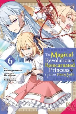 The Magical Revolution of the Reincarnated Princess and the Genius Young Lady, Vol. 6 (Manga)