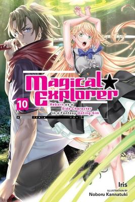 Magical Explorer, Vol. 10 (Light Novel): Reborn as a Side Character in a Fantasy Dating Sim Subscription
