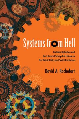 Systems from Hell: Problem Definition and the Literary Portrayal of Failure in Our Public Policy and Social Institutions