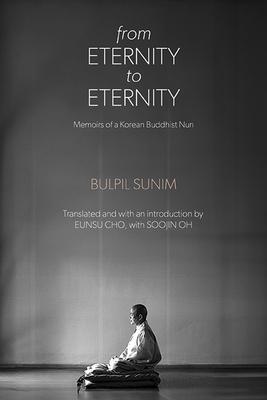 From Eternity to Eternity: Memoirs of a Korean Buddhist Nun