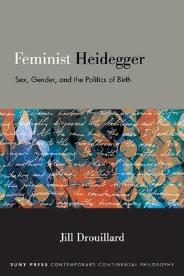 Feminist Heidegger: Sex, Gender, and the Politics of Birth Subscription