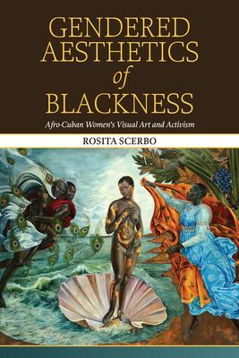 Gendered Aesthetics of Blackness: Afro-Cuban Women's Visual Art and Activism Subscription