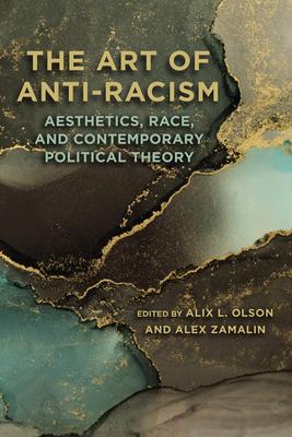 The Art of Anti-Racism: Aesthetics, Race, and Contemporary Political Theory Subscription