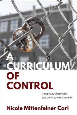 A Curriculum of Control: Compliant Classrooms and the Students They Fail Subscription