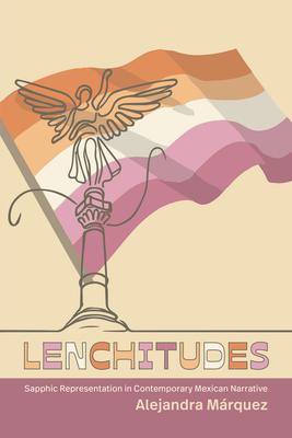 Lenchitudes: Sapphic Representation in Contemporary Mexican Narrative Subscription