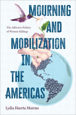 Mourning and Mobilization in the Americas: The Affective Politics of Women Killings Subscription