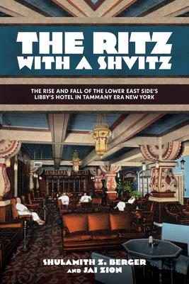 The Ritz with a Shvitz: The Rise and Fall of the Lower East Side's Libby's Hotel in Tammany Era New York Subscription