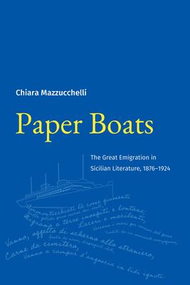 Paper Boats: The Great Emigration in Sicilian Literature, 1876-1924 Subscription