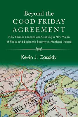 Beyond the Good Friday Agreement: How Former Enemies Are Creating a New Vision of Peace and Economic Security in Northern Ireland Subscription