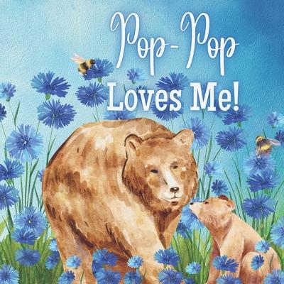 Pop-Pop Loves Me!: A Rhyming Story about Generational love!