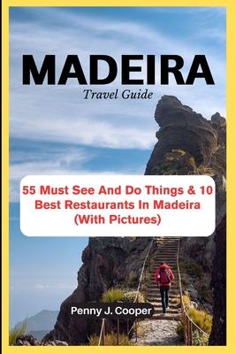 MADEIRA Travel Guide: 55 Must See And Do Things & 10 Best Restaurants In Madeira (With Pictures)