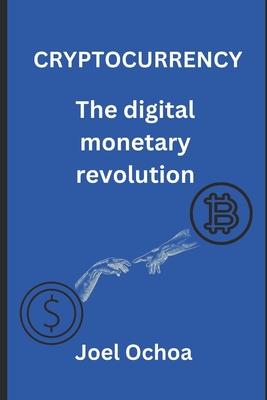 Cryptocurrency: The Digital Monetary Revolution