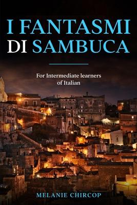 I Fantasmi di Sambuca: For Intermediate learners of Italian