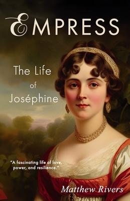 Empress: The Life of Josphine