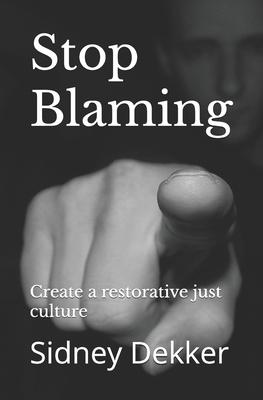 Stop Blaming: Create a restorative just culture