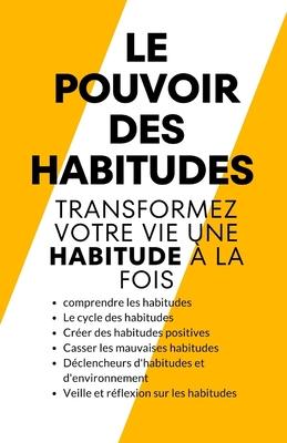 Le pouvoir des habitudes: Transformez votre vie une habitude  la fois