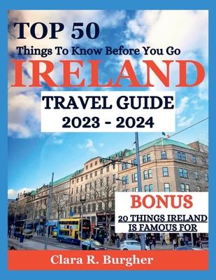 Ireland Travel Guide 2023 - 2024: Top 50 Things To Know Before You Go