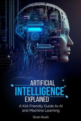 Artificial Intelligence Explained: A Kid-Friendly Guide to AI and Machine Learning