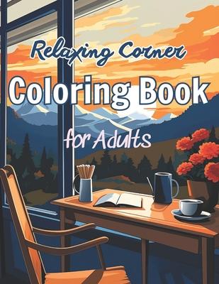 Relaxing Corner Coloring Book for Adults: Features simple illustrations of illustrations depicting snug corners and reading spaces, coloring to relax.