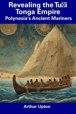 Revealing the Tu&#699;i Tonga Empire: Polynesia's Ancient Mariners