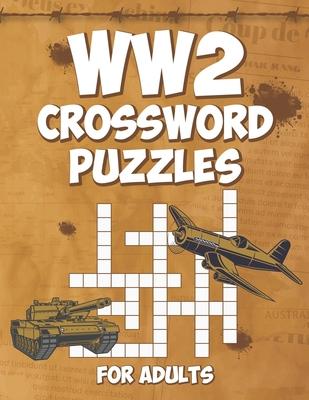 WW2 Crossword Puzzles for Adults: Engage Your Mind with Challenging World War 2 Crossword Puzzles