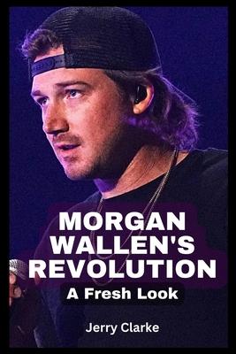 Morgan Wallen's Revolution: A Fresh Look