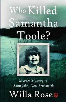 Who Killed Samantha Toole?: Murder Mystery in Saint John, New Brunswick