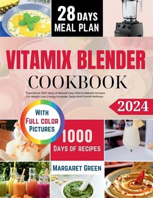 The Complete Vitamix Blender Cookbook: Experience 1000-days of Natural Easy Vitamix Blender Recipes For Weight Loss, Energy Increase, Detox and Overal