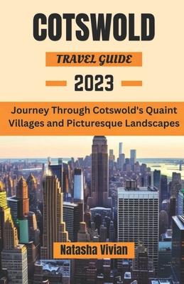 Cotswold travel guide 2023: Journey through Cotswold's quaint villages and picturesque landscapes''