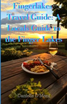 Finger Lakes Travel Guide: A Locals Guide to the Finger lakes