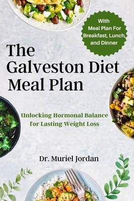 The Galveston Diet Meal Plan: Unlocking Hormonal Balance for Lasting Weight Loss