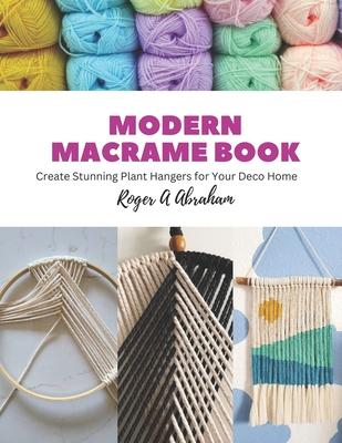 Modern Macrame Book: Create Stunning Plant Hangers for Your Deco Home