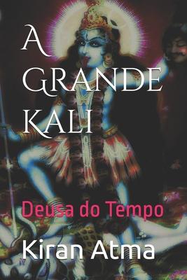 A Grande Kali: Deusa do Tempo