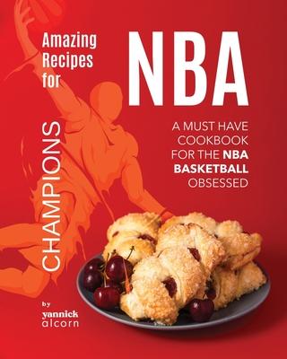 Amazing Recipes for NBA Champions: A Must Have Cookbook for the NBA Basketball Obsessed Subscription