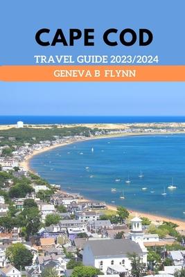 Cape Cod Travel Guide 2023/2024: Discover the Timeless Allure of New England's Coastal Gem