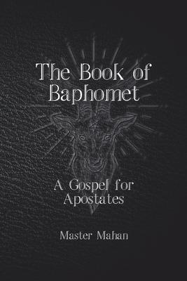 The Book of Baphomet: A Gospel for Apostates