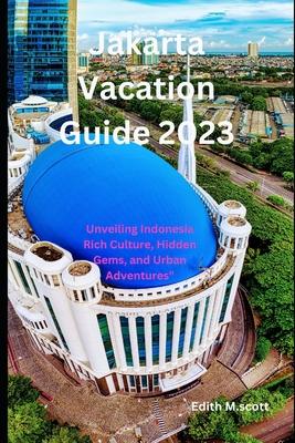 Jakarta Vacation Guide 2023: Unveiling Indonesia Rich Culture, Hidden Gems, and Urban Adventures"